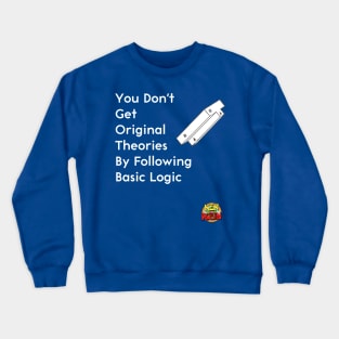 You Don't Get Original Theories By Following Basic Logic Crewneck Sweatshirt